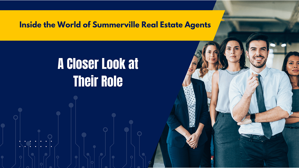 Inside the World of Summerville Real Estate Agents: A Closer Look at Their Role