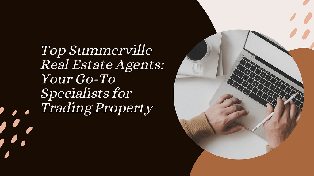 Top Summerville Real estate Agents: Your Go-To Specialists for Trading Property
