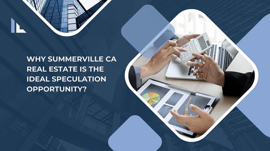 Why Summerville CA Real Estate is the Ideal Speculation Opportunity