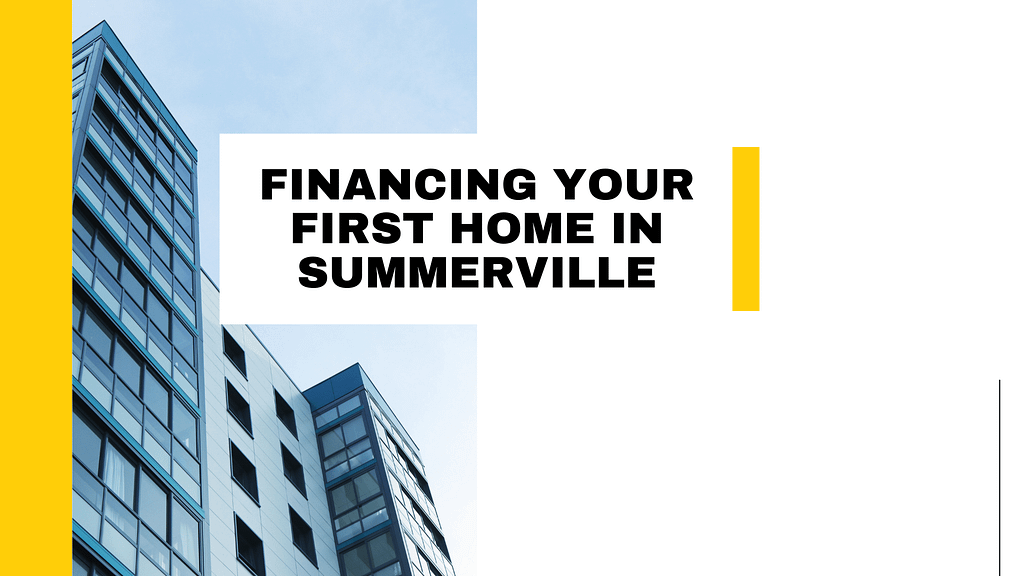 Financing your first home in Summerville