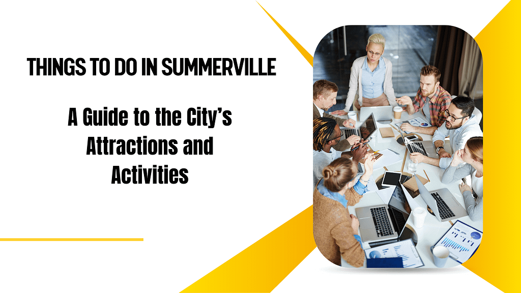 Things to Do in Summerville: A Guide to the City’s Attractions and Activities